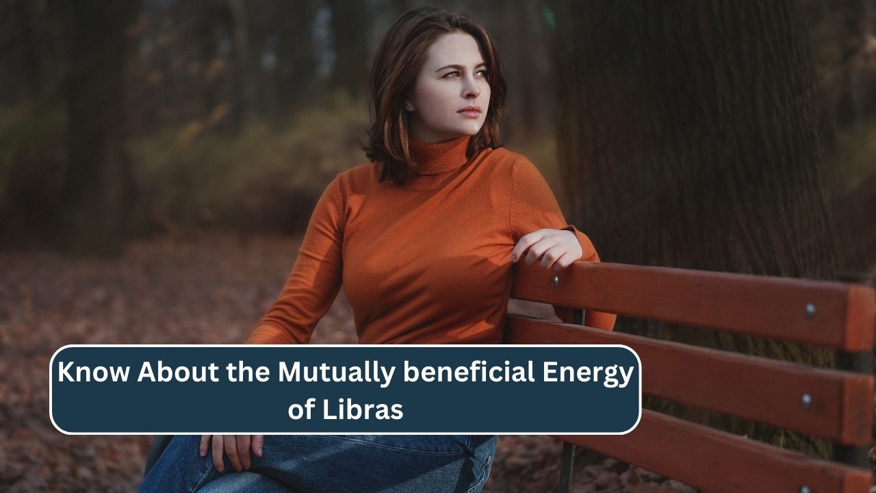 Know About the Mutually beneficial Energy of Libras