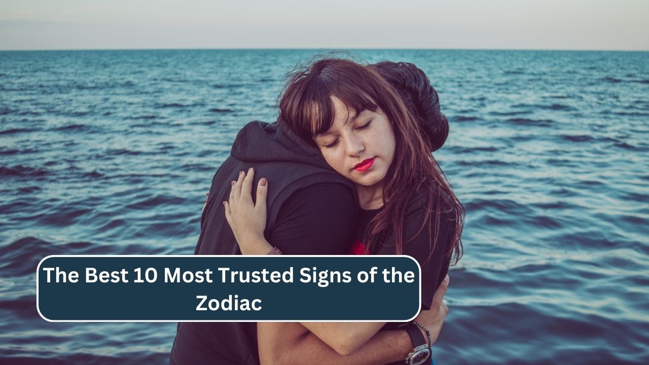 The Best 10 Most Trusted Signs of the Zodiac