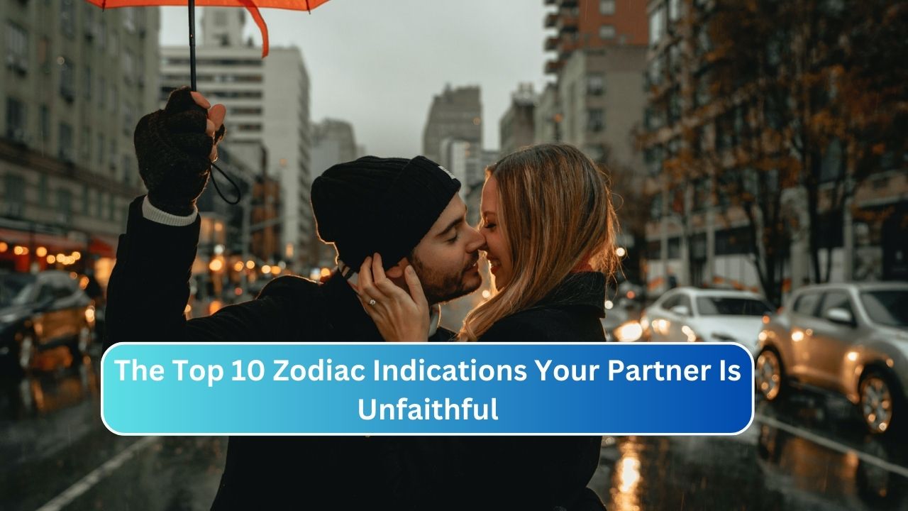 The Top 10 Zodiac Indications Your Partner Is Unfaithful